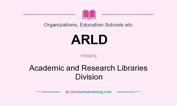 What does ARLD mean? It stands for Academic and Research Libraries Division