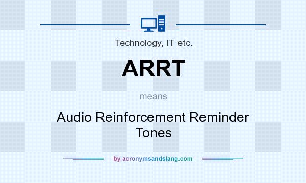 What does ARRT mean? It stands for Audio Reinforcement Reminder Tones