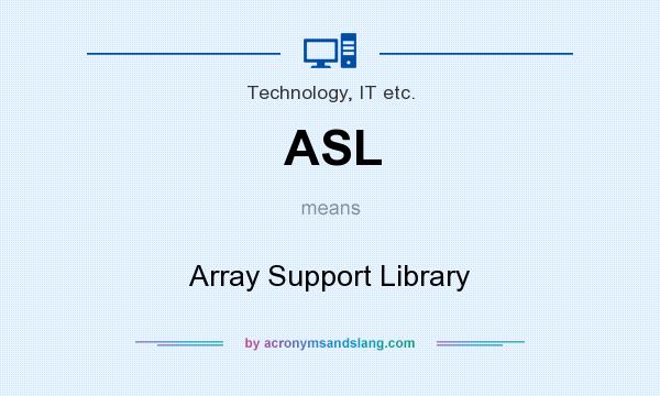 What does ASL mean? It stands for Array Support Library