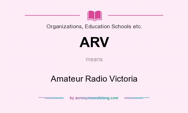 What does ARV mean? It stands for Amateur Radio Victoria