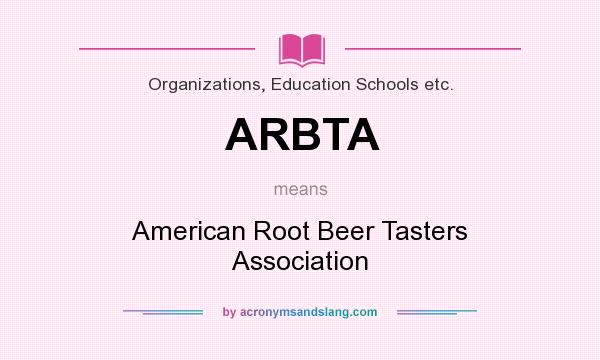 What does ARBTA mean? It stands for American Root Beer Tasters Association