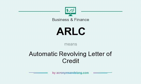 What does ARLC mean? It stands for Automatic Revolving Letter of Credit