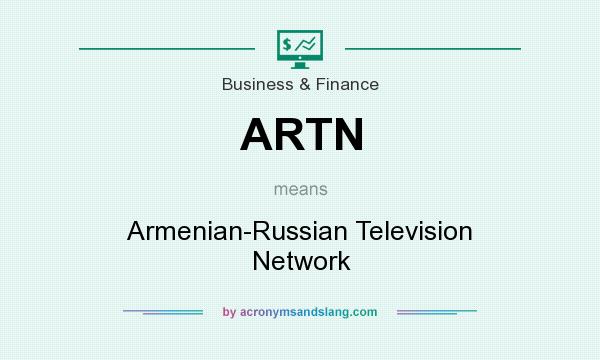 What does ARTN mean? It stands for Armenian-Russian Television Network