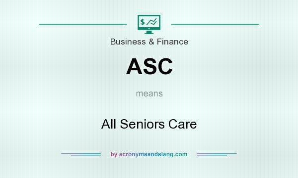 What does ASC mean? It stands for All Seniors Care
