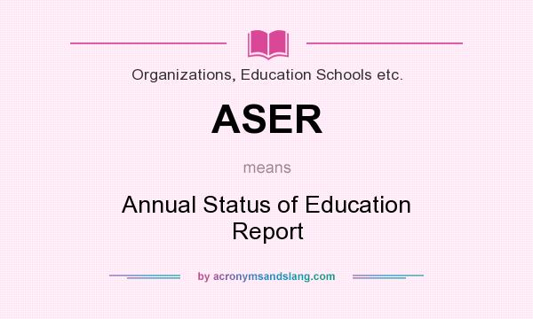 What does ASER mean? It stands for Annual Status of Education Report