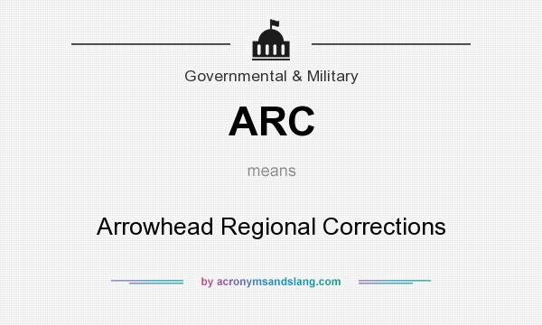 What does ARC mean? It stands for Arrowhead Regional Corrections
