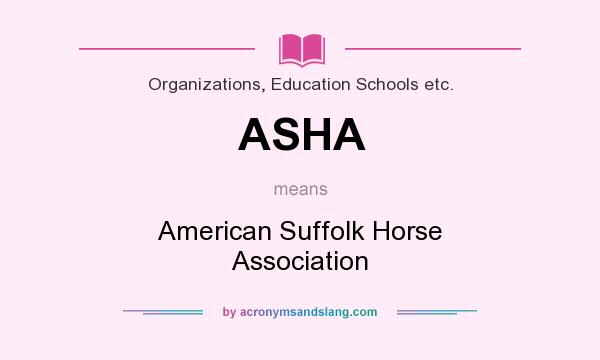 What does ASHA mean? It stands for American Suffolk Horse Association