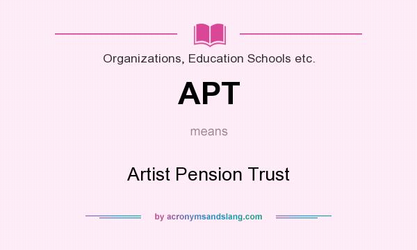 What does APT mean? It stands for Artist Pension Trust