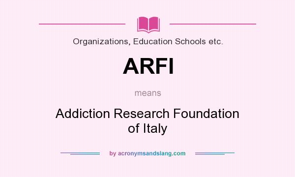 What does ARFI mean? It stands for Addiction Research Foundation of Italy