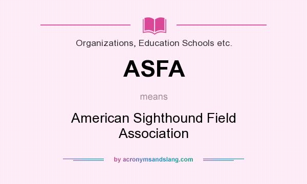 What does ASFA mean? It stands for American Sighthound Field Association