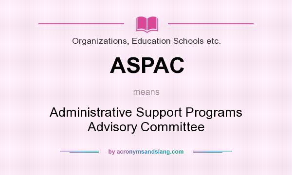What does ASPAC mean? It stands for Administrative Support Programs Advisory Committee