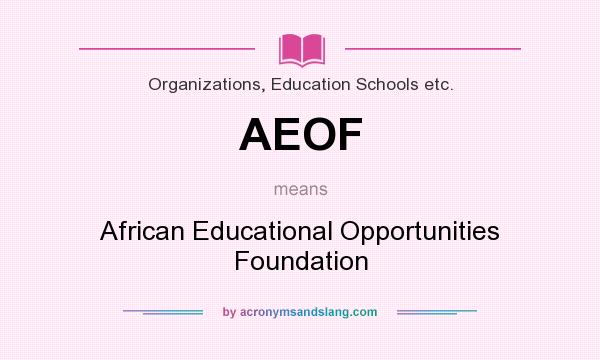 What does AEOF mean? It stands for African Educational Opportunities Foundation