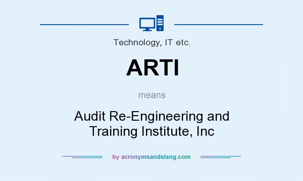What does ARTI mean? It stands for Audit Re-Engineering and Training Institute, Inc