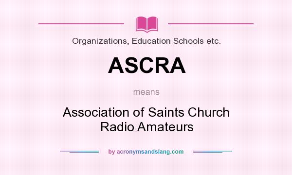 What does ASCRA mean? It stands for Association of Saints Church Radio Amateurs