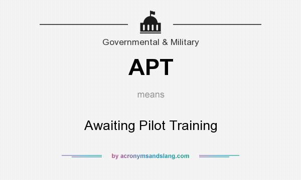 What does APT mean? It stands for Awaiting Pilot Training