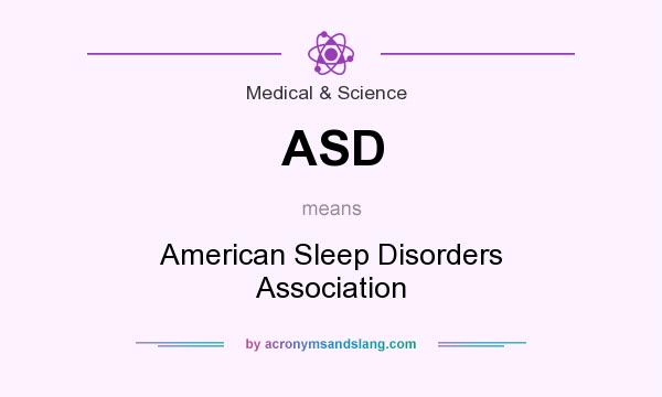What does ASD mean? It stands for American Sleep Disorders Association