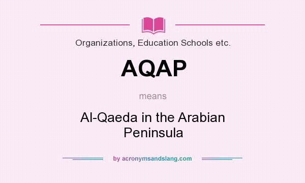 What does AQAP mean? It stands for Al-Qaeda in the Arabian Peninsula