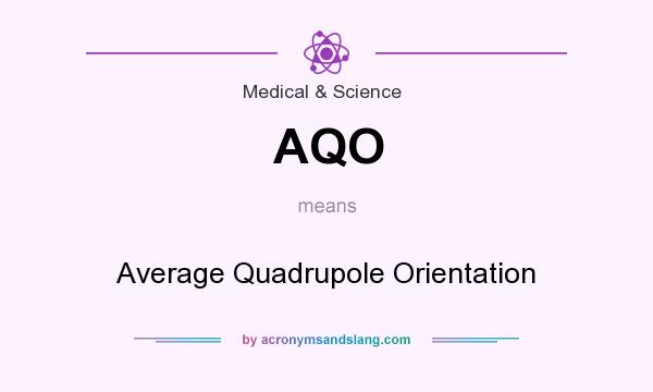 What does AQO mean? It stands for Average Quadrupole Orientation