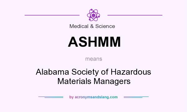What does ASHMM mean? It stands for Alabama Society of Hazardous Materials Managers