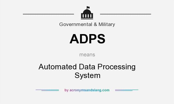 What does ADPS mean? It stands for Automated Data Processing System