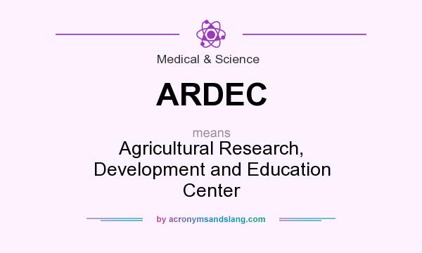 What does ARDEC mean? It stands for Agricultural Research, Development and Education Center
