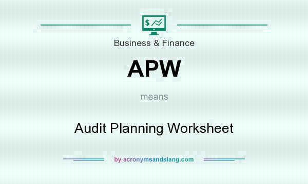 What does APW mean? It stands for Audit Planning Worksheet