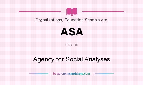What does ASA mean? It stands for Agency for Social Analyses