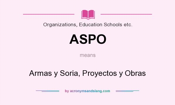 What does ASPO mean? It stands for Armas y Soria, Proyectos y Obras