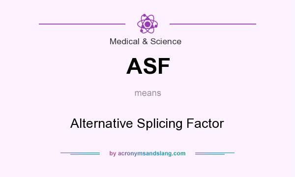 What does ASF mean? It stands for Alternative Splicing Factor