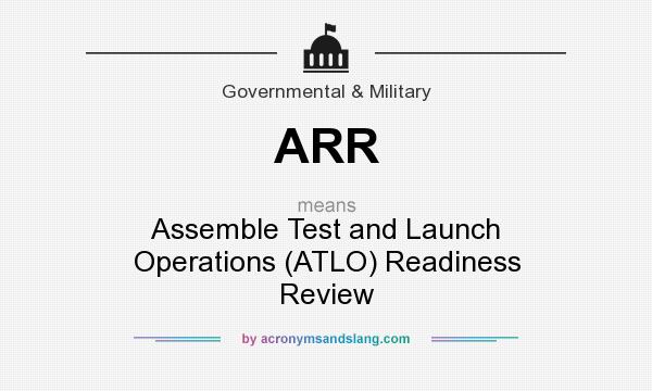 What does ARR mean? It stands for Assemble Test and Launch Operations (ATLO) Readiness Review