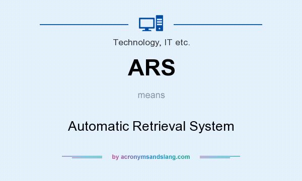 What does ARS mean? It stands for Automatic Retrieval System
