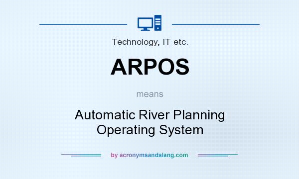 What does ARPOS mean? It stands for Automatic River Planning Operating System