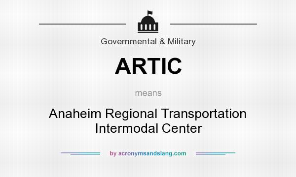 What does ARTIC mean? It stands for Anaheim Regional Transportation Intermodal Center