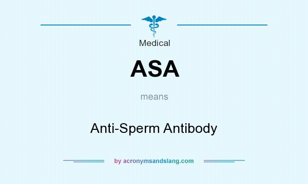 What does ASA mean? It stands for Anti-Sperm Antibody