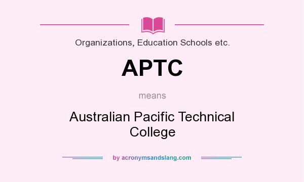 What does APTC mean? It stands for Australian Pacific Technical College