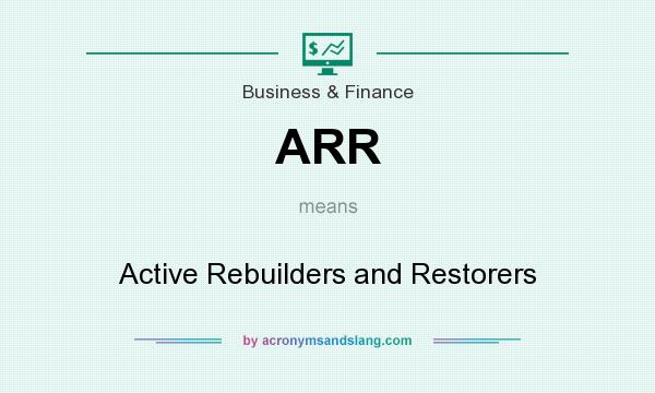 What does ARR mean? It stands for Active Rebuilders and Restorers