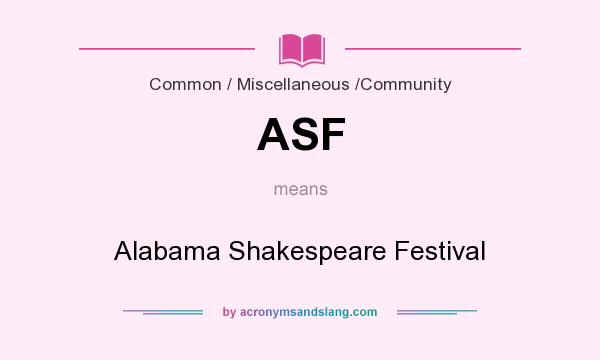 What does ASF mean? It stands for Alabama Shakespeare Festival