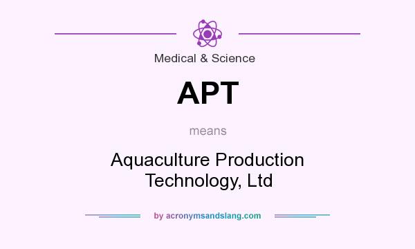 What does APT mean? It stands for Aquaculture Production Technology, Ltd