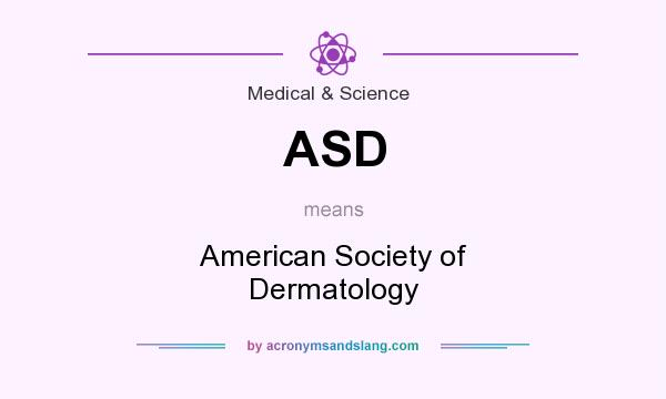 What does ASD mean? It stands for American Society of Dermatology