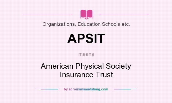 What does APSIT mean? It stands for American Physical Society Insurance Trust