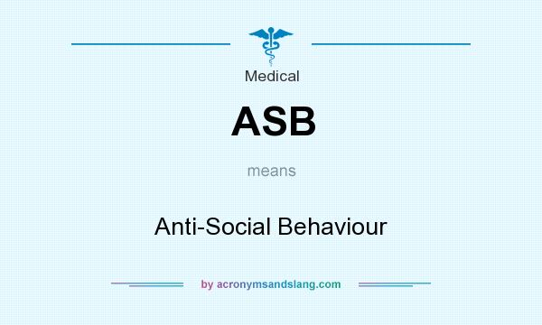 What does ASB mean? It stands for Anti-Social Behaviour