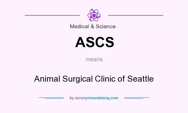 What does ASCS mean? It stands for Animal Surgical Clinic of Seattle