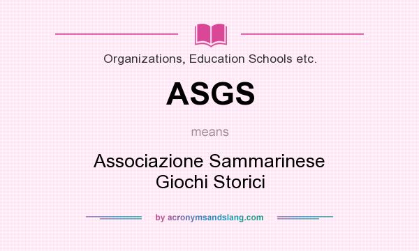 What does ASGS mean? It stands for Associazione Sammarinese Giochi Storici