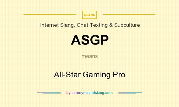 What does ASGP mean? It stands for All-Star Gaming Pro