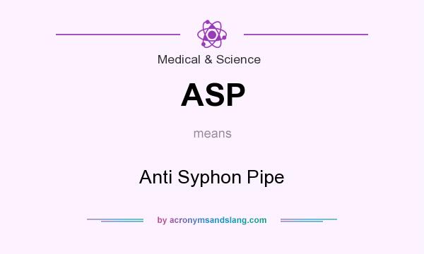 What does ASP mean? It stands for Anti Syphon Pipe