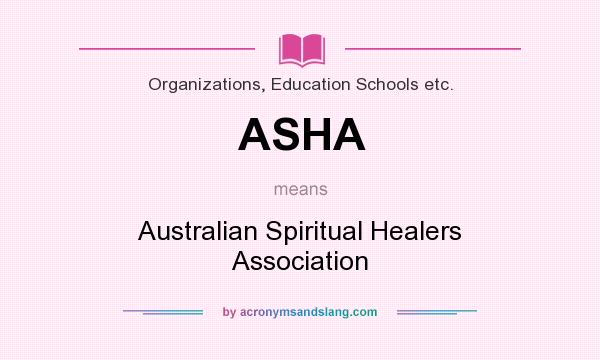 What does ASHA mean? It stands for Australian Spiritual Healers Association
