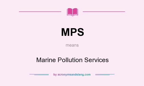 What does MPS mean? It stands for Marine Pollution Services