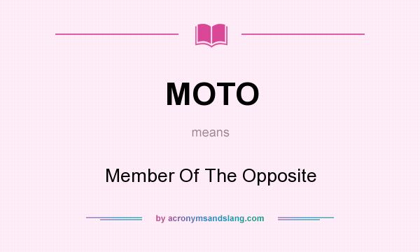 What does MOTO mean? It stands for Member Of The Opposite
