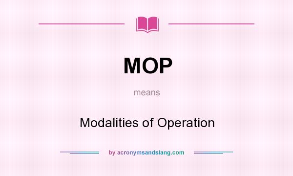What does MOP mean? It stands for Modalities of Operation