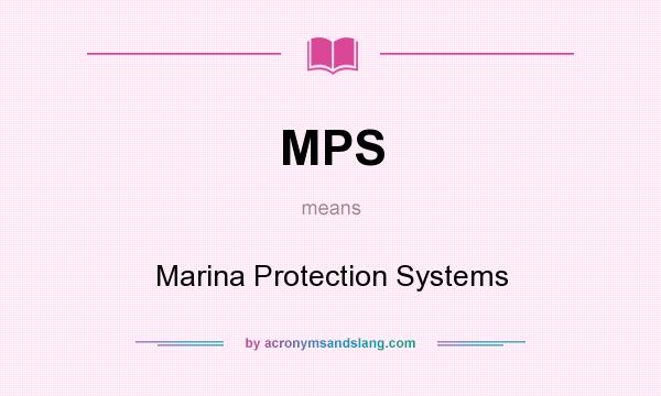 What does MPS mean? It stands for Marina Protection Systems